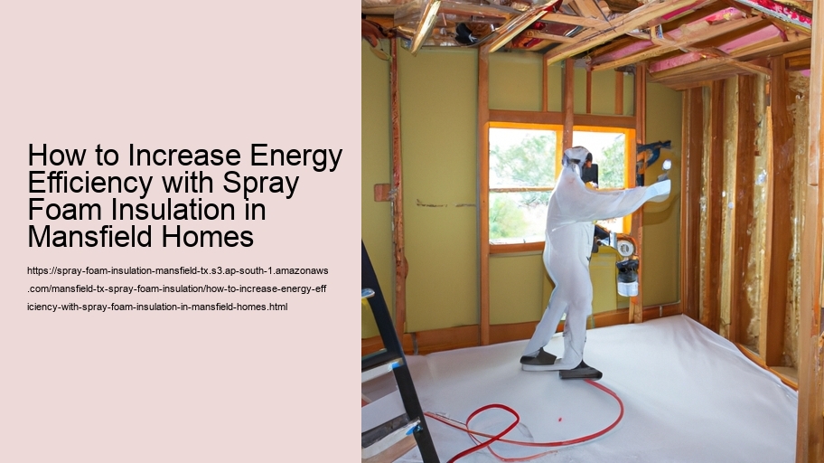 How to Increase Energy Efficiency with Spray Foam Insulation in Mansfield Homes