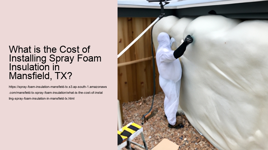 What is the Cost of Installing Spray Foam Insulation in Mansfield, TX?